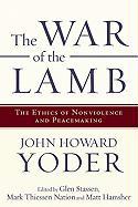 The War of the Lamb: The Ethics of Nonviolence and Peacemaking