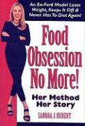 Food Obsession No More!: An Ex-Ford Model Loses Weight, Keeps It Off & Never Has to Diet Again!