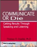 Communicate or Die: Getting Results Through Speaking and Listening