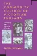 The Commodity Culture of Victorian England: Advertising and Spectacle, 1851-1914