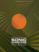 Sonic Warfare - Sound, Affect, and the Ecology of Fear