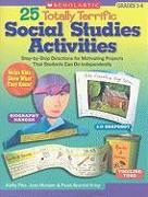 25 Totally Terrific Social Studies Activities: Step-By-Step Directions for Motivating Projects That Students Can Do Independently