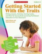 Getting Started with the Traits: K-2: Writing Lessons, Activities, Scoring Guides, and More for Successfully Launching Trait-Based Instruction in Your