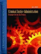 Criminal Justice Administration: Strategies for the 21st Century
