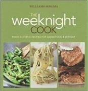 Williams-Sonoma the Weeknight Cook: Fresh & Simple Recipes for Good Food Everyday