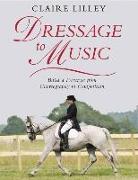 Dressage to Music: Build a Freestyle from Choreography to Competition