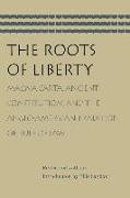 The Roots of Liberty: Magna Carta, Ancient Constitution, and the Anglo-American Tradition of Rule of Law