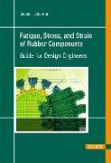 Fatigue, Stress, and Strain of Rubber Components: A Guide for Design Engineers