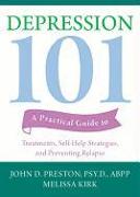 Depression 101: A Practical Guide to Treatments, Self-Help Strategies, and Preventing Relapse