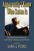 Apparently I Know Who Satan Is: My Fight Against Maturity and Other Irritating Social Norms