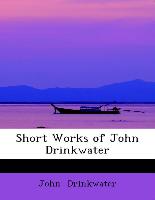 Short Works of John Drinkwater