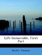 Life Immovable, First Part