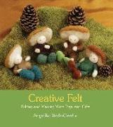 Creative Felt: Felting and Making More Toys and Gifts