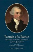 Portrait of a Patriot: The Major Political and Legal Papers of Josiah Quincy Junior