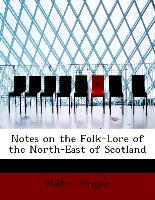 Notes on the Folk-Lore of the North-East of Scotland