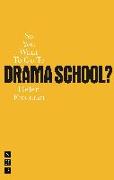 So You Want to Go to Drama School?: A Guide for Young People Who Wnt to Train as Actors