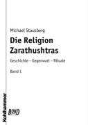 Die Religion Zarathustras. Bd. 1: Die Religion Zarathustras