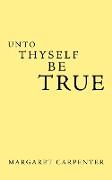 Unto Thyself Be True