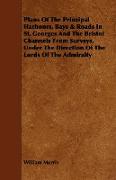 Plans of the Principal Harbours, Bays & Roads in St. Georges and the Bristol Channels from Surveys, Under the Direction of the Lords of the Admiralty