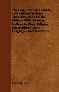 The Origin of the Chinese - An Attempt to Trace the Connection of the Chinese with Western Nations in Their Religion, Superstitions, Arts, Language, a