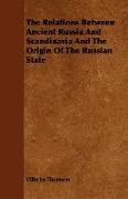 The Relations Between Ancient Russia and Scandinavia and the Origin of the Russian State