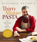 Giuliano Hazan's Thirty Minute Pasta: 100 Quick and Easy Recipes