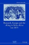 Bismarck, Europa und die "Krieg-in-Sicht"-Krise von 1875