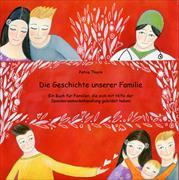 Die Geschichte unserer Familie. Ein Buch für Familien, die sich mit Hilfe der Spendersamenbehandlung gebildet haben