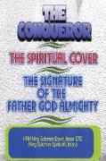 The Conqueror, the Spiritual Cover and the Signature of the Father God Almighty