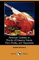 American Cookery, Or, the Art of Dressing Viands, Fish, Poultry, and Vegetables (Dodo Press)