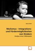 Mutismus - Integrations- und Fördermöglichkeiten vonKindern