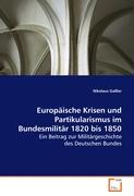 Europäische Krisen und Partikularismus imBundesmilitär 1820 bis 1850