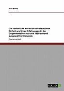 Die literarische Reflexion der Deutschen Einheit und ihrer Erfahrungen in der Gegenwartsliteratur seit 1990 anhand ausgewählter Beispiele