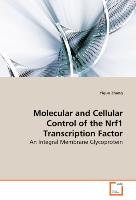 Molecular and Cellular Control of the Nrf1Transcription Factor