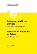 Computergeschichte Schweiz Histoire de l'ordinateur en Suisse