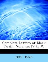 Complete Letters of Mark Twain, Volumes IV to VI