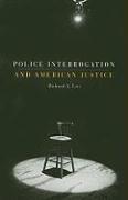 Police Interrogation and American Justice