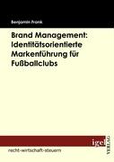 Brand Management: Identitätsorientierte Markenführung für Fussballclubs