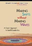 Making Shifts Without Making Waves: A Coach Approach to Soulful Leadership