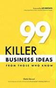 99 Killer Business Ideas from Those Who Know