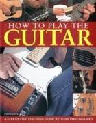 How to Play the Guitar: A Step-By-Step Teaching Guide with 200 Photographs