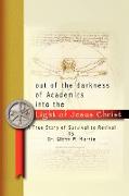 Out of the darkness of Academics into the Light of Jesus Christ-