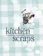 Kitchen Scraps: A Humorous Illustrated Cookbook