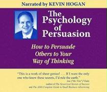 The Psychology of Persuasion: How to Persuade Others to Your Way of Thinking