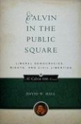 Calvin in the Public Square: Liberal Democracies, Rights, and Civil Liberties