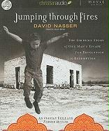 Jumping Through Fires: The Gripping Story of One Man's Escape Form Revolution to Redemption