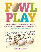 Fowl Play: Ask the Chicken (Page 7) Road Crossing (Page 71) Feather Plucking (Page 78) Hunt and Peck (Page 94) and Other Chicken