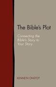 The Bible's Plot: Connecting the Bible's Story to Your Story