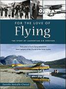For the Love of Flying: The Story of Laurentian Air Services