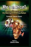 Who Is an African?: Identity, Citizenship and the Making of the Africa-Nation